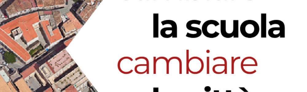 CAMBIARE LA SCUOLA (PER) CAMBIARE LA CITTÀ CAMBIARE LA SCUOLA (PER) CAMBIARE LA CITTÀ