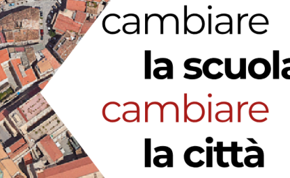 CAMBIARE LA SCUOLA (PER) CAMBIARE LA CITTÀ