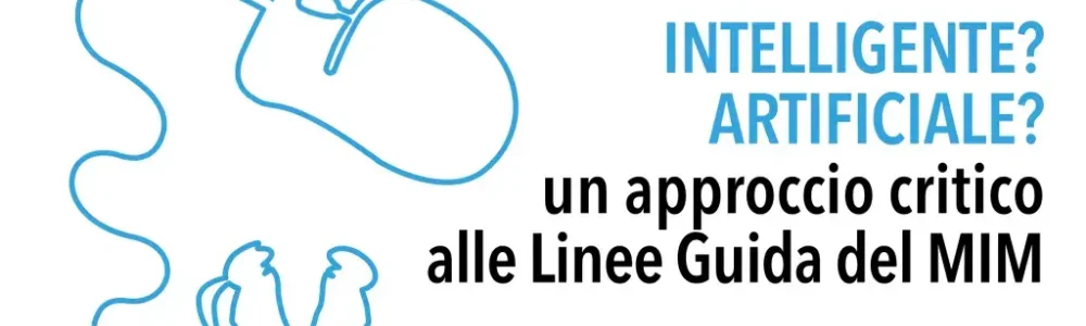 Intelligente? Artificiale? Un approccio critico alle Linee Guida del MIM